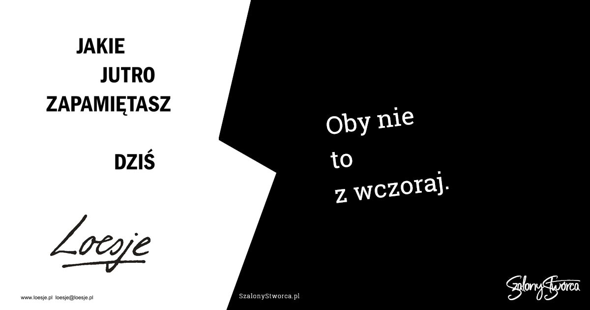 Jakie jutro zapamiętasz dziś. Oby nie to z wczoraj.