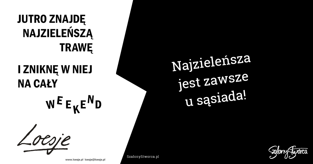Jutro znajdę najzieleńszą trawę. Najzieleńsza jest zawsze u sąsiada!
