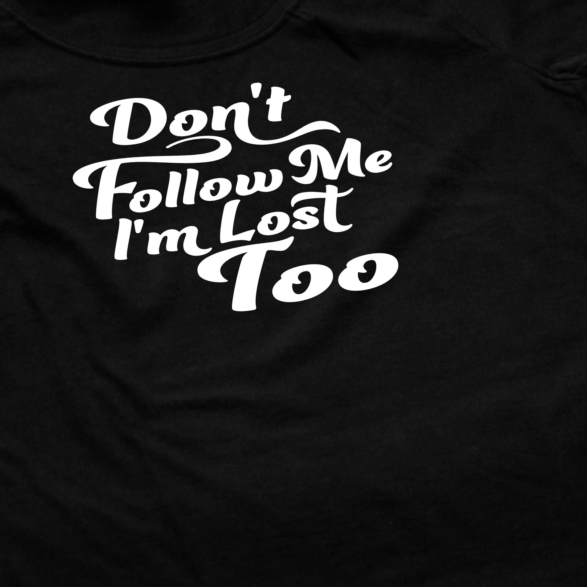 Dont follow me im lost too