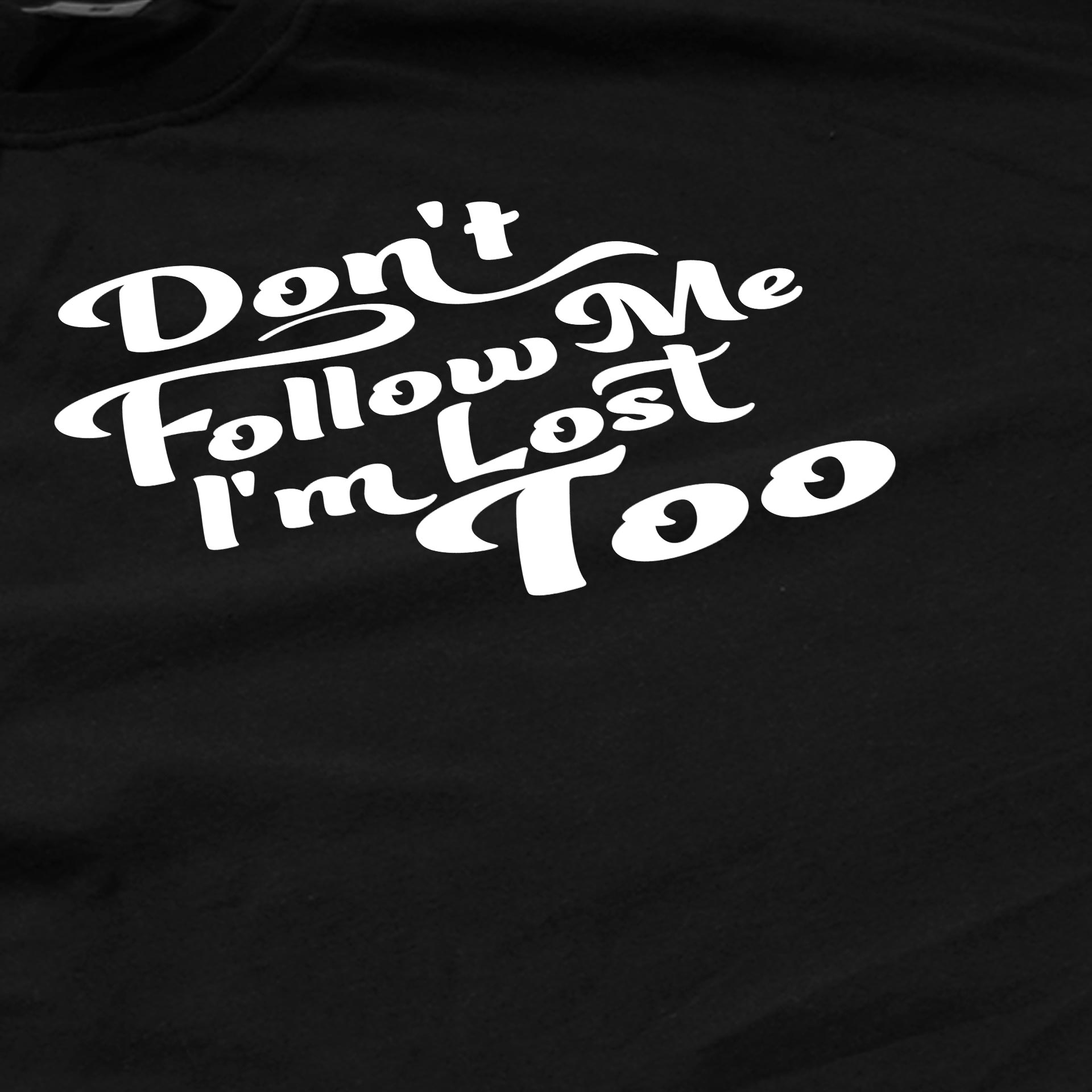 Dont follow me im lost too Dont follow me im lost too