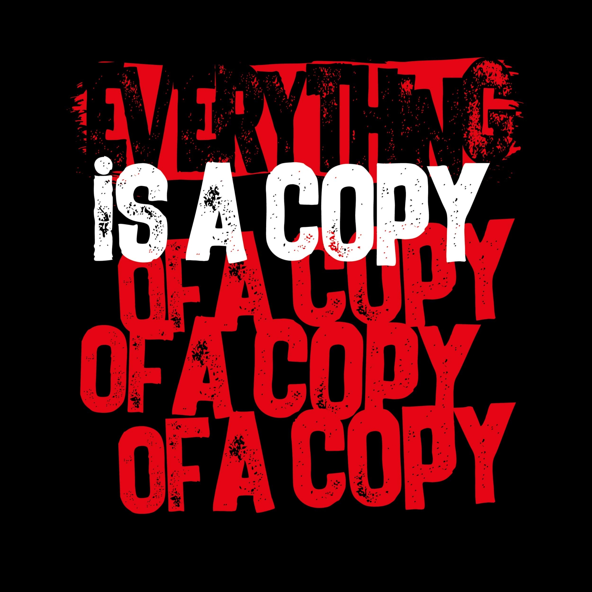Everything is a copy of a copy
