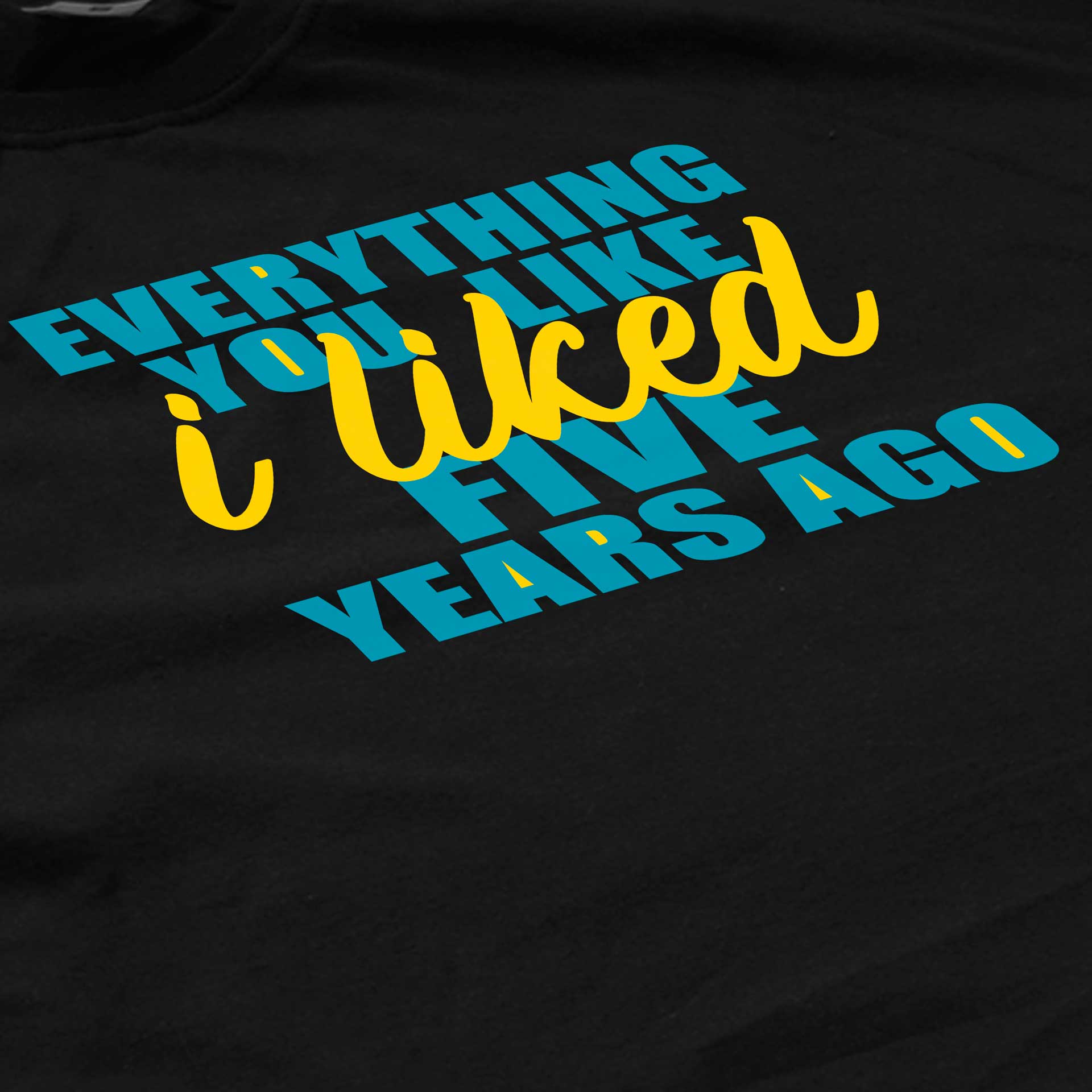 Everything You Like I Liked Five Years Ago