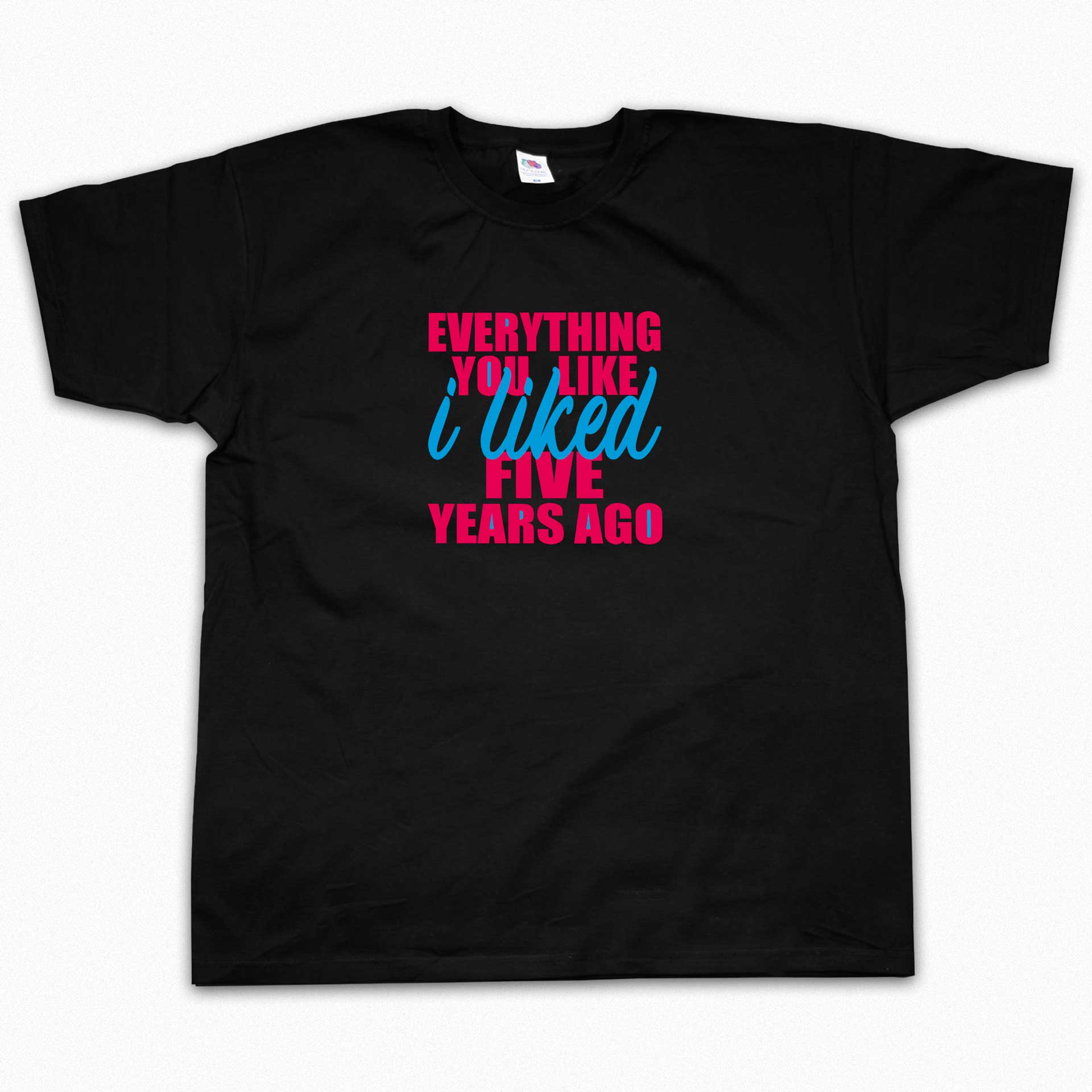 Everything You Like I Liked Five Years Ago